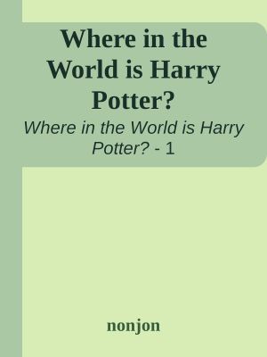 [Where in the World is Harry Potter? 01] • Where in the World Is Harry Potter?